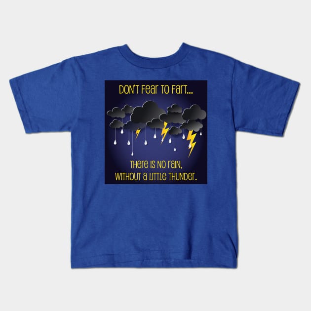 Don't Fear to Fart, there is no rain without Thunder Kids T-Shirt by TheStuffInBetween